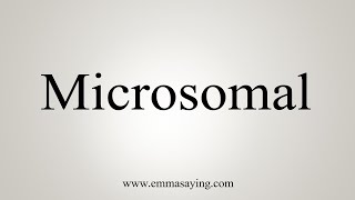 How To Say Microsomal [upl. by Gnak917]