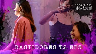 DEPOIS DA MEIA NOITE  BASTIDORES E5T2 [upl. by Sayette]