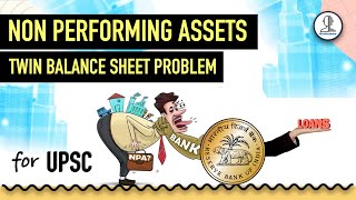 NPA amp Twin Balance Sheet Syndrome  Non Performing Assets  Indian Economy for UPSC [upl. by Anival92]