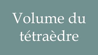 How to Pronounce Volume du tétraèdre Volume of the tetrahedron Correctly in French [upl. by Brockwell]