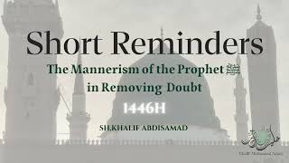 The Mannerism of the Prophet ﷺ in Removing Doubt  Sh Khalif Abdisamad حفظه الله [upl. by Pardoes]