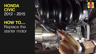 How to Replace the starter motor on the Honda Civic 2012 to 2015 [upl. by Akemad]