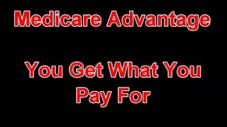 Medicare Advantage You Get What You Pay For [upl. by Aehtela]