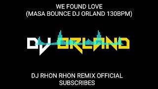 WE FOUND LOVEMASA BOUNCE DJ ORLAND 130BPM [upl. by Dyna718]