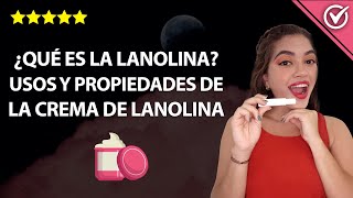 ¿Qué es la Lanolina Usos y Propiedades de la Crema de Lanolina en el Cabello 🧴 [upl. by Modesty744]