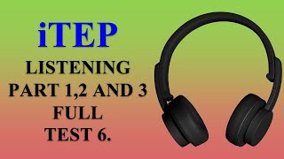 iTEP LISTENING FULL TEST 6 PART 12 AND 3 QUESTIONS WITH ANSWERS [upl. by Bernhard]