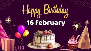 Happy Birthday 16 February Birthday of 16 February Best Birthday Wishes February 16 [upl. by Doomham561]