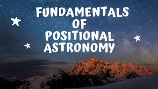 Fundamentals of positional astronomy Part 1 [upl. by Askwith584]