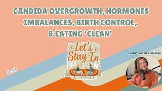 Candida Overgrowth Hormones Imbalances Birth Control amp Eating ‘Clean’ w Sydney KarmesWainer [upl. by Yar]