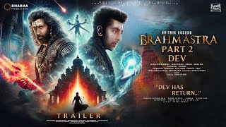 BRAHMĀSTRA PART 2 DEV  Trailer  Hindi  Ranbir Kapoor  Hrithik Roshan  Alia BhattDeepika P P3 [upl. by Annayr]