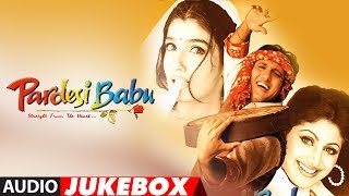 quotPardesi Babuquot Full Album Audio Jukebox  Anand Raj Anand  Govinda Shilpa Shetty Raveena Tandon [upl. by Dosh]