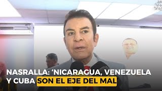 Nasralla ‘Nicaragua Venezuela y cuba son el eje del mal’ [upl. by Celik]