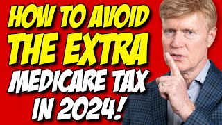 Avoid The EXTRA 2024 Medicare Tax MILLIONS Will Pay 😉 [upl. by Seen104]