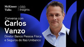 CEO Insights conversa com Carlos Vanzo Diretor Banco Pessoa Física e Seguros do Itaú Unibanco [upl. by Martinelli]