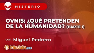 OVNIS ¿qué pretenden de la humanidad por Miguel Pedrero PARTE 1 [upl. by Anihs348]