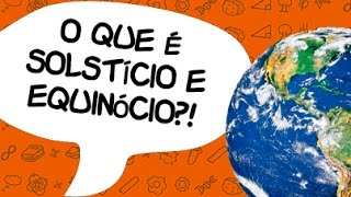 O que é solstício e equinócio  Quer Que Desenhe 8 [upl. by Berna318]