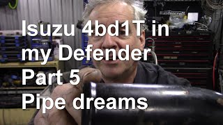 Isuzu 4bd1T in my Defender Part 5 Pipe dreams [upl. by Suirtemid]