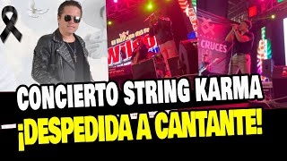 STRING KARMA SE DESPIDE DE SU CANTANTE EN CONCIERTO quotDESCANSA EN PAZquot [upl. by Forest]