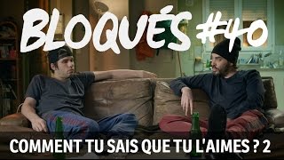 Bloqués 40  Comment tu sais que tu laimes  2 [upl. by Aivatal]