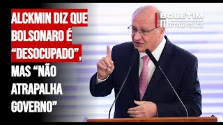 Alckmin diz que Bolsonaro é “desocupado” mas “não atrapalha governo” [upl. by Nylaehs]