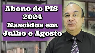 Abono do PIS 2024 Nascidos em Julho e Agosto [upl. by Assile645]