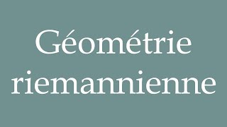 How to Pronounce Géométrie riemannienne Riemannian geometry Correctly in French [upl. by Irvin]