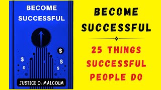 Become Successful 25 Things Successful People Do Audiobook [upl. by Attenohs]