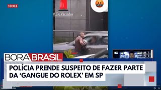 Gangue do Rolex suspeito de roubar relógios de luxo é preso em SP  Bora Brasil [upl. by Akselaw712]