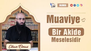 Muaviye ra Bir Akide Meselesidir  Cihan ELMAS [upl. by Aliuqahs]