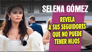 Selena Gomez hace fuerte REVELACIÓN al contar que no puede tener hijos [upl. by Sontich45]