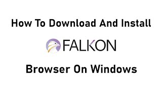 How To Download And Install Falkon Browser On Windows  Technical Abbas Ali [upl. by Gobert]