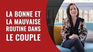 La bonne et la mauvaise routine dans la vie de couple [upl. by Neeroc298]