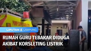 Rumah Guru Terbakar diduga Akibat Korsleting Listrik  Liputan 6 Lampung [upl. by Yanat]