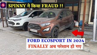 FORD ECOSPORT लेने से पहले देख लो  SPINNY ने किया FRAUD  Myspinny [upl. by Adnwahsal]