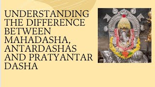 Understanding the difference between Mahadasha Antardasha and Pratyantar Dashas [upl. by Berna]