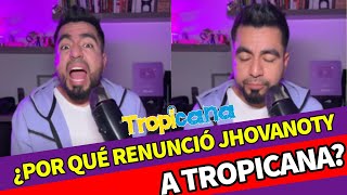 ¿Por qué renunció jhovanoty a Tropicana  Jhovanoty [upl. by Nylesor189]