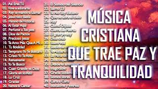 MÚSICA CRISTIANA QUE TRAE PAZ Y TRANQUILIDAD 2021  GRANDES ÉXITOS DE ALABANZA Y ADORIACÓN [upl. by Haon359]