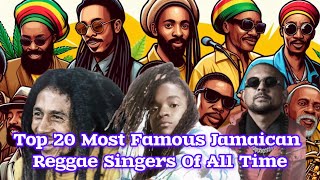 Top 20 Most Famous Jamaican Reggae Singers Of All Time [upl. by Alo]