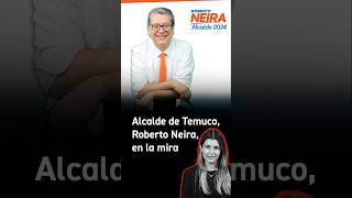 Alcalde de Temuco Roberto Neira en la mira shorts elecciones [upl. by Milissa]