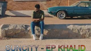 SUNCITY  EP KHALID Audio  Lyrics [upl. by Aicek426]