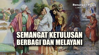 RENUNGAN PAGI  SEMANGAT KETULUSAN BERBAGI DAN MELAYANI  LUKAS 14  12  14 [upl. by Nesnar699]