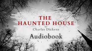 The Haunted House by Charles Dickens  Full Audiobook  Ghost Stories [upl. by Ducan]