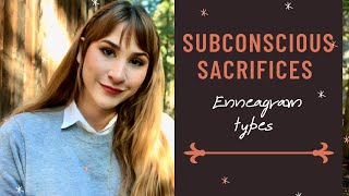 What Each Enneagram Type Subconsciously Sacrifices [upl. by Jessika]