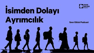 İsimden Dolayı Ayrımcılık  Sınır Etkisi [upl. by Ffirahs]