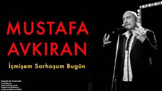 Mustafa Avkıran  İçmişem Sarhoşum Bugün  Sabahlar Olmasın © 2014 Kalan Müzik [upl. by Mccutcheon]