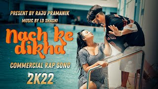 Nach Ke Dikha Official Video  Raju Pramanik  Commercial Rap Song [upl. by Yrocal565]