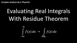 Evaluating Real Integrals With Cauchys Residue Theorem  Complex Analysis By A Physicist [upl. by Eidnar990]