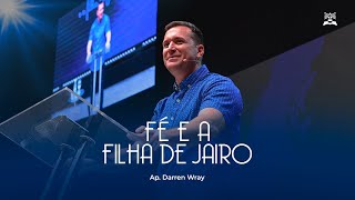 Fé e a Filha de Jairo  Ap Darren Wray [upl. by Eversole]