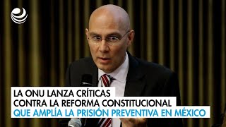 La ONU lanza críticas contra la reforma constitucional que amplía la prisión preventiva en México [upl. by Yecnahc903]