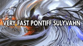 Very Fast Pontiff Sulyvahn Transcends Mortal Form [upl. by Bearnard]